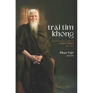 Trái Tim Không - Cuộc đời và thơ của thiền sư Yantra Amaro - Bản 2025