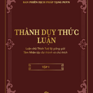 THÀNH DUY THỨC LUẬN (Thích Tuệ Sỹ giảng giải, Tâm Nhãn tập đại thành và chú thích) - ẤN TỐNG, KHÔNG BÁN