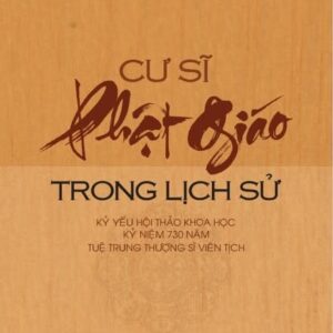 Cư sĩ Phật giáo trong lịch sử – Kỷ yếu Hội thảo khoa học kỷ niệm 730 năm Tuệ Trung Thượng sĩ viên tịch