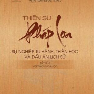Thiền sư Pháp Loa – Sự nghiệp tu hành, thiền học và dấu ấn lịch sử – Kỷ yếu Hội thảo khoa học