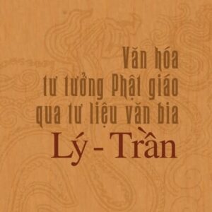 Văn hóa tư tưởng Phật giáo qua tư liệu văn bia Lý - Trần (Mai Thị Thơm)